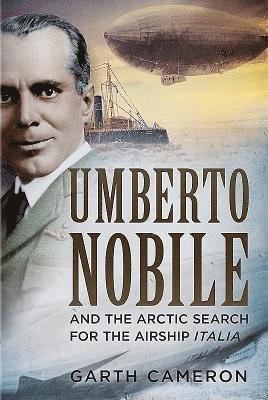 Umberto Nobile and the Arctic Search for the Airship Italia (häftad)