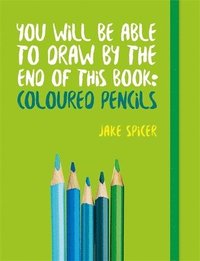 You Will be Able to Draw by the End of This Book: Coloured Pencils (hftad)