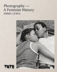 Photography - A Feminist History (inbunden)