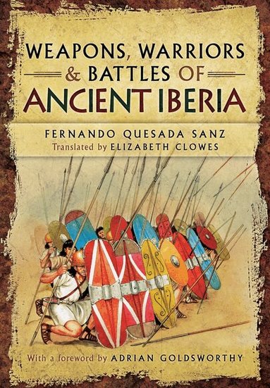 Weapons, Warriors and Battles of Ancient Iberia (h�ftad)