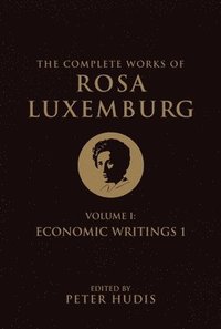 The Complete Works of Rosa Luxemburg, Volume I (hftad)