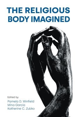 The Religious Body Imagined Pamela D Winfield Mina Garcia  