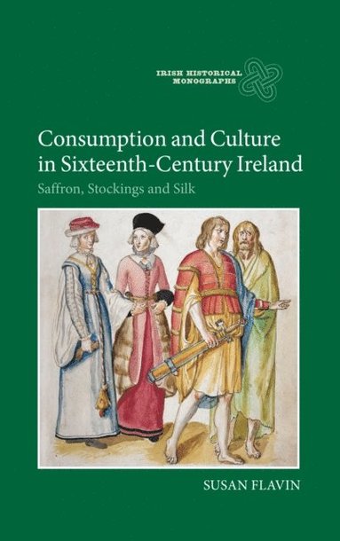 Consumption and Culture in Sixteenth-Century Ireland (inbunden)