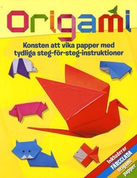 Origami : konsten att vika papper med tydliga steg-för-steg-instruktioner (häftad)