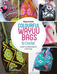 Colourful Wayuu Bags to Crochet (häftad)