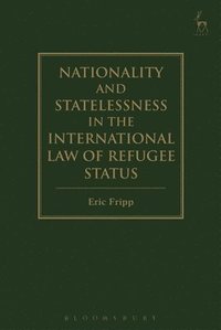 Nationality and Statelessness in the International Law of Refugee Status (inbunden)