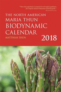 The North American Maria Thun Biodynamic Calendar 18 Matthias Thun Haftad Bokus