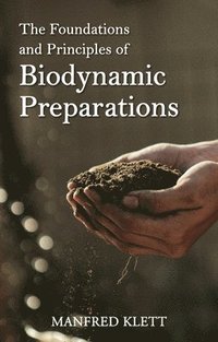 The Foundations and Principles of Biodynamic Preparations (häftad)