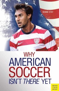 Why American Soccer Isn't There Yet (e-bok)