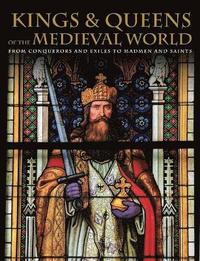 Kings and Queens of the Medieval World (inbunden)