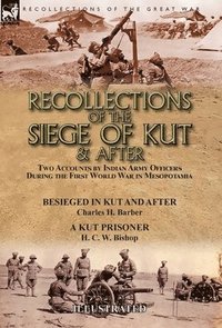 Recollections of the Siege of Kut & After (inbunden)