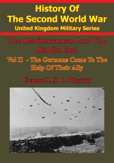 Mediterranean And Middle East: Volume II The Germans Come To The Help Of Their Ally (1941) [Illustrated Edition] (h�ftad)
