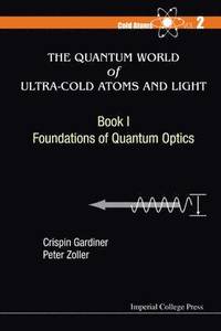 Quantum World Of Ultra-cold Atoms And Light, The - Book I: Foundations Of Quantum Optics (hftad)