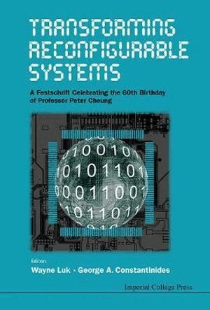 Transforming Reconfigurable Systems: A Festschrift Celebrating The 60th Birthday Of Professor Peter Cheung (h�ftad)