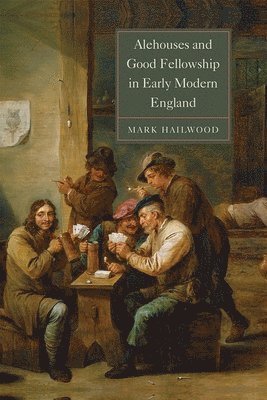 Alehouses and Good Fellowship in Early Modern England (hftad)