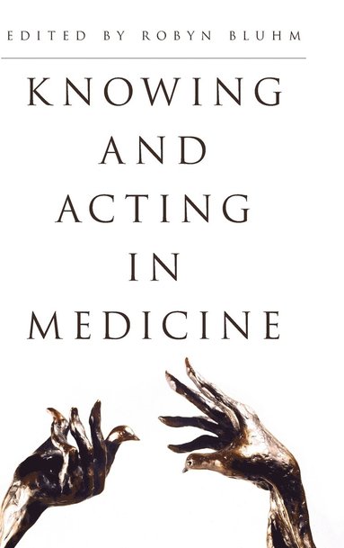 Knowing and Acting in Medicine (inbunden)