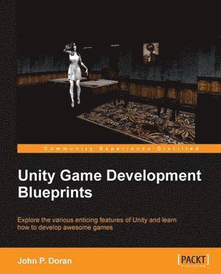 Unity Game Development Blueprints (inbunden)