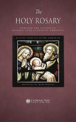 Holy Rosary through the Visions of Blessed Anne Catherine Emmerich (h�ftad)