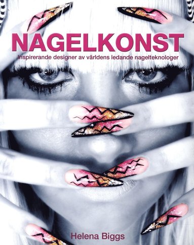 Nagelkonst : inspirerande designer av världens ledande nagelteknologer (häftad)