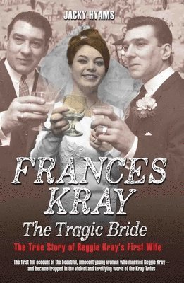 Frances Kray - The Tragic Bride: The True Story of Reggie Kray's First Wife (inbunden)