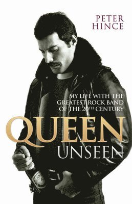 Queen Unseen - My Life with the Greatest Rock Band of the 20th Century: Revised and with Added Material (inbunden)