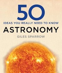 50 Astronomy Ideas You Really Need to Know (inbunden)