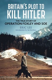 Britain's Plot to Kill Hitler (e-bok)