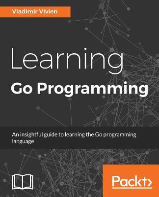 Learning Go Programming - Vladimir Vivien - Häftad (9781784395438) | Bokus