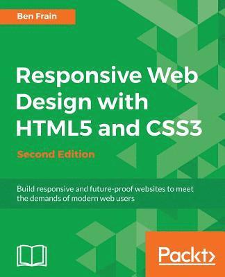Responsive Web Design with HTML5 and CSS3 - Second Edition: Build responsive and future-proof websites to meet the demands of modern web users (inbunden)