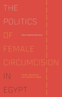 The Politics of Female Circumcision in Egypt (inbunden)