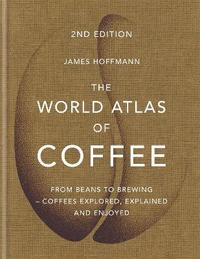 The World Atlas of Coffee (inbunden)