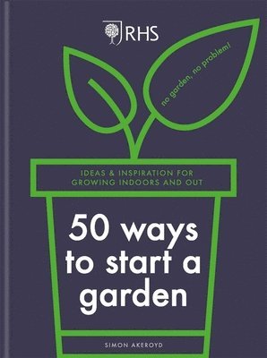 RHS 50 Ways to Start a Garden (inbunden)