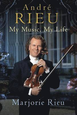 Andre Rieu: My Music, My Life (häftad)
