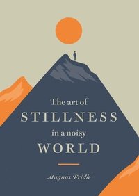 The Art of Stillness in a Noisy World (inbunden)