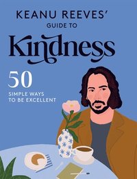 Keanu Reeves' Guide to Kindness (inbunden)