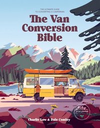 The Van Conversion Bible: The Ultimate Guide to Converting a Campervan (inbunden)