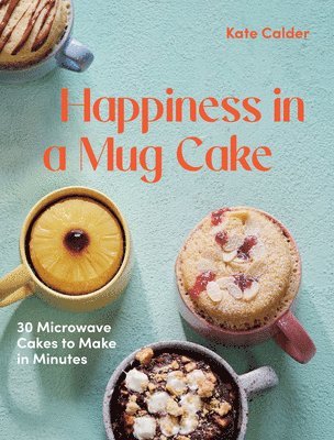 Happiness in a Mug Cake (inbunden)