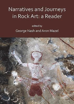 Narratives and Journeys in Rock Art: A Reader (hftad)