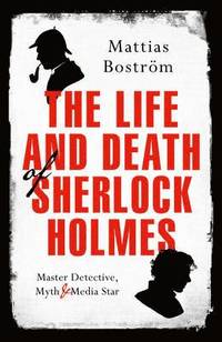 The Life and Death of Sherlock Holmes (inbunden)