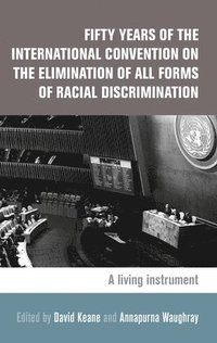 Fifty Years of the International Convention on the Elimination of All Forms of Racial Discrimination (inbunden)