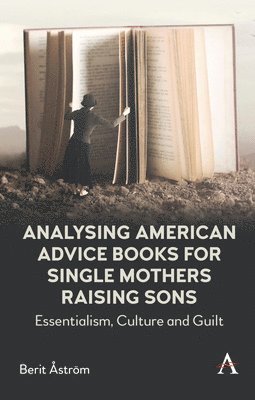 Analysing American Advice Books for Single Mothers Raising Sons (h�ftad)