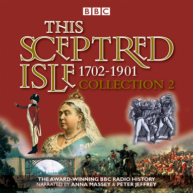 This Sceptred Isle Collection 2: 1702 - 1901 (ljudbok)