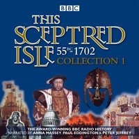 This Sceptred Isle: Collection 1: 55BC - 1702 (ljudbok)