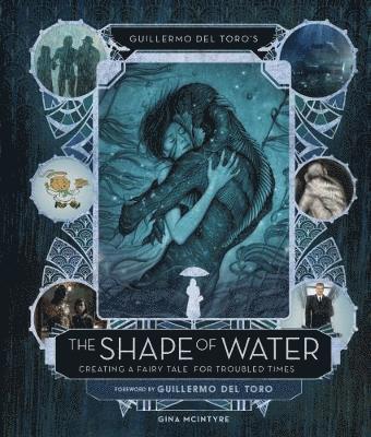 Guillermo del Toro's The Shape of Water: Creating a Fairy Tale for Troubled Times (inbunden)
