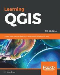 Learning QGIS - Third Edition (häftad)