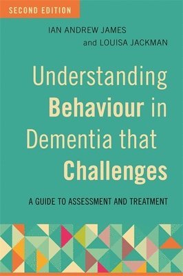 Understanding Behaviour in Dementia that Challenges, Second Edition (inbunden)