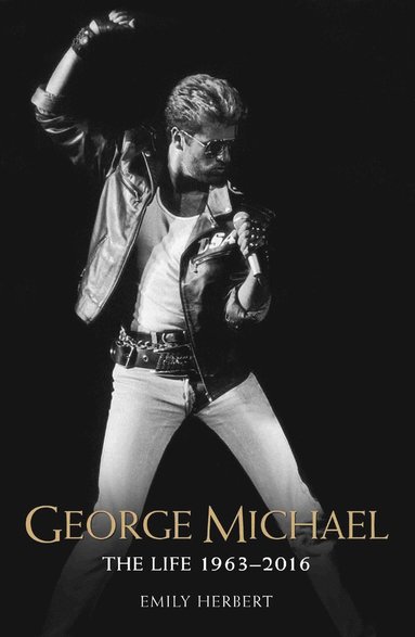 George Michael - The Life: 1963-2016 (inbunden)