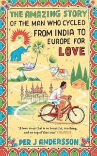 The Amazing Story of the Man Who Cycled from India to Europe for Love (häftad)