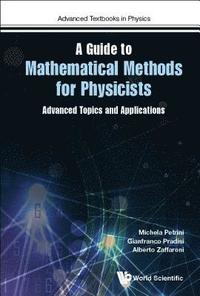 Guide To Mathematical Methods For Physicists, A: Advanced Topics And Applications (hftad)