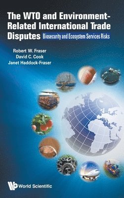 Wto And Environment-related International Trade Disputes, The: Biosecurity And Ecosystem Services Risks (inbunden)
